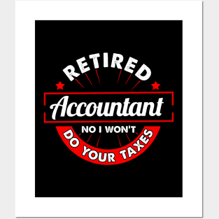 Funny Retired Accountant No I Won't Do Your Taxes Posters and Art